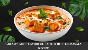 Creamy and Flavorful Paneer Butter Masala Recipe