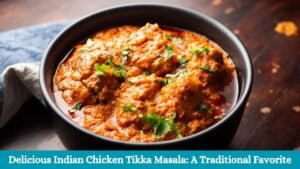 Delicious Indian Chicken Tikka Masala: A Traditional Favorite