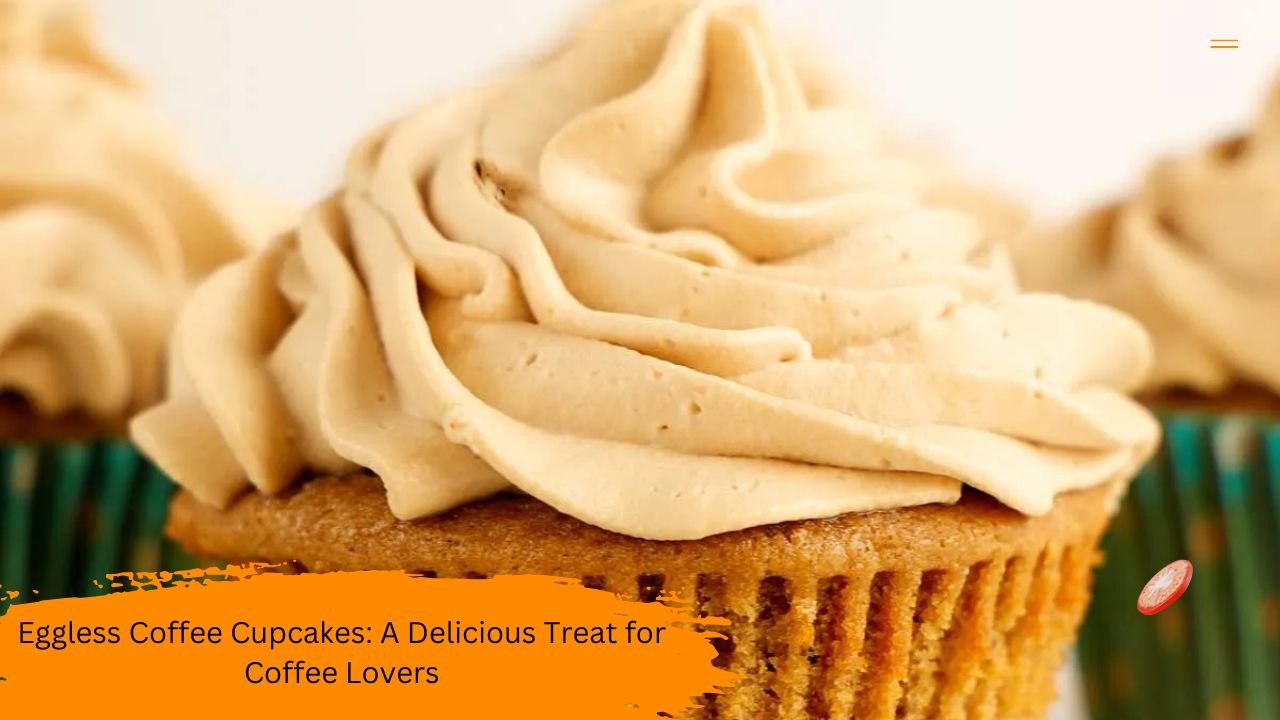 Eggless Coffee Cupcakes: A Delicious Treat for Coffee Lovers