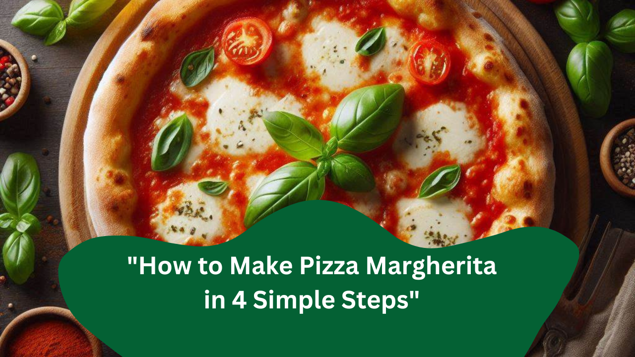 “How to Make Pizza Margherita in 4 Simple Steps”