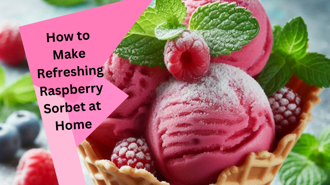 How to Make Refreshing Raspberry Sorbet at Home